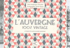 L'Auvergne : 100 % vintage : à travers la carte postale ancienne - Frederique Chevalier