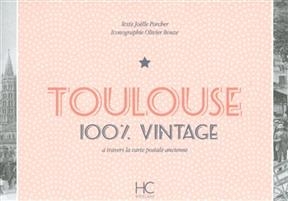 Toulouse : 100 % vintage : à travers la carte postale ancienne - Joelle Porcher
