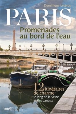 Paris, promenades au bord de l'eau - Dominique Lesbros