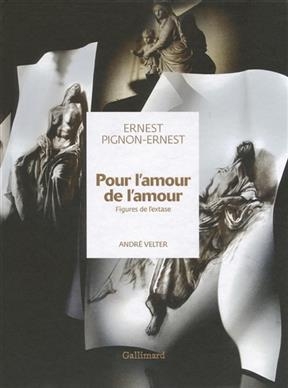 Pour l'amour de l'amour : figures de l'extase - Ernest Pignon-Ernest, André Velter