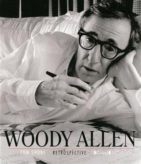 Woody Allen : rétrospective - Tom Shone