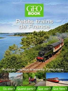 Petits trains de France : autorail, vapeur, tramway, funiculaire...