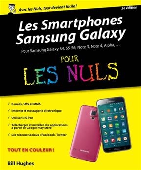 Les smartphones Samsung Galaxy pour les nuls : pour Samsung Galaxy S4, S5, S6, Note 3, Note 4, Alpha... - Bill Hughes