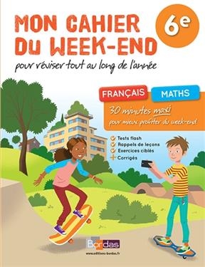 Mon cahier du week-end, pour réviser tout au long de l'année, 6e : français, maths : 30 minutes maxi pour mieux profi...