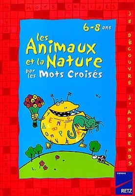 Les animaux et la nature par les mots croisés : 6-8 ans - Françoise Bellanger, Fabienne Julien