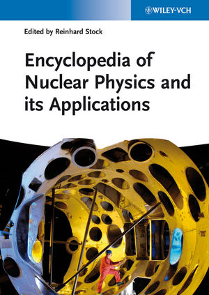 Encyclopedia of Nuclear Physics and its Applications - 