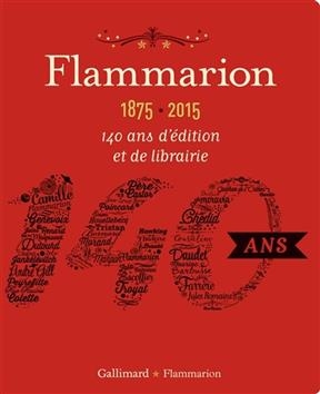 Flammarion, 1875-2015 : 140 ans d'édition et de librairie - Pascal et al. Fouché