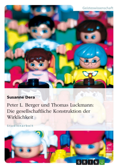 Peter L. Berger und Thomas Luckmann: Die gesellschaftliche Konstruktion der Wirklichkeit - Susanne Dera