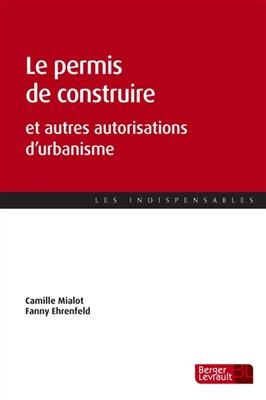 Le permis de construire : et autres autorisations d'urbanisme