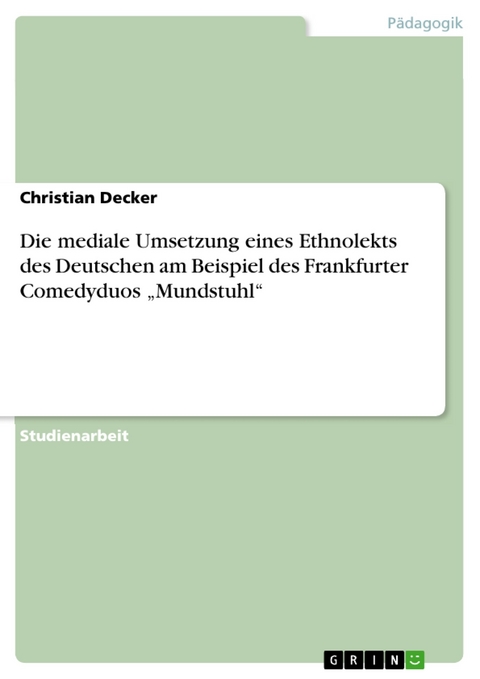 Die mediale Umsetzung eines Ethnolekts des Deutschen am Beispiel des Frankfurter Comedyduos „Mundstuhl“ - Christian Decker