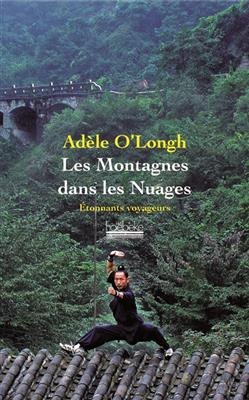 Les montagnes dans les nuages : voyage dans une Chine intérieure - Adele O'Longh