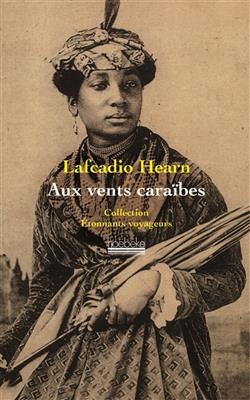 Aux vents caraïbes : deux années dans les Antilles françaises - Lafcadio Hearn