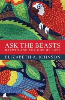 Ask the Beasts: Darwin and the God of Love -  Elizabeth A. Johnson