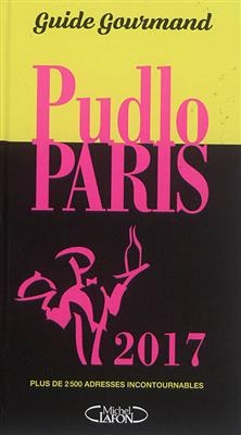 Pudlo Paris 2017 : guide gourmand : plus de 2.500 adresses incontournables - Gilles Pudlowski