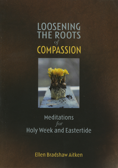 Loosening the Roots of Compassion -  Ellen Bradshaw Aitken