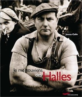 Je me souviens des Halles - Josette Colin