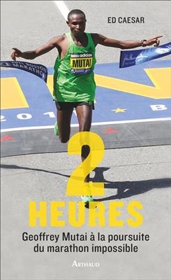 Deux heures : avec Geoffrey Mutai à la poursuite du marathon impossible - Ed Caesar