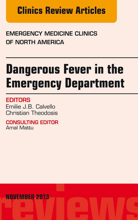 Dangerous Fever in the Emergency Department, An Issue of Emergency Medicine Clinics -  Emilie J.B. Calvello,  Christian Theodosis