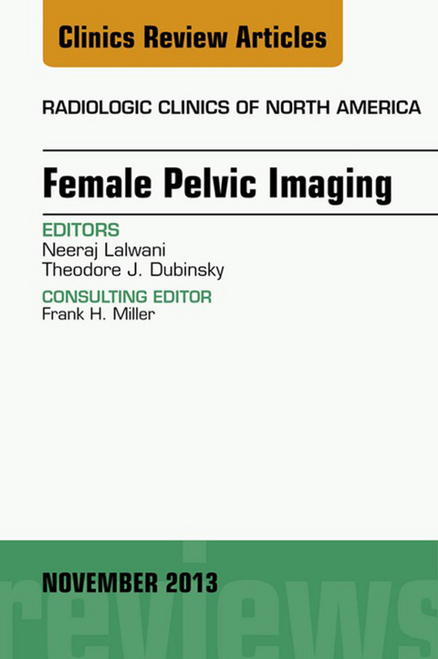 Female Pelvic Imaging, An Issue of Radiologic Clinics of North America -  Theodore Dubinsky