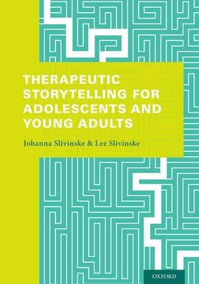 Therapeutic Storytelling for Adolescents and Young Adults -  Johanna Slivinske,  Lee Slivinske