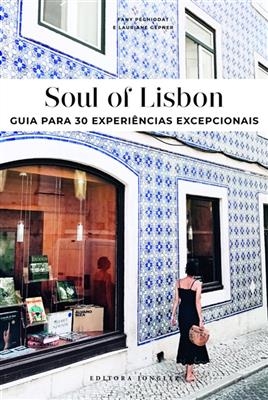 Soul of Lisbon : guia para 30 experiências excepcionais - Fany Pechiodat, Lauriane Gepner, Paula Franco