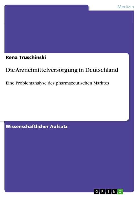 Die Arzneimittelversorgung in Deutschland - Rena Truschinski