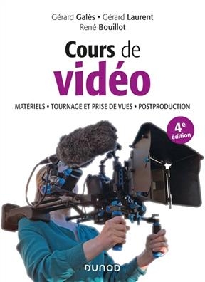 Cours de vidéo : matériels, tournage et prise de vues, postproduction - Gérard Galès, Gérard Laurent, René Bouillot