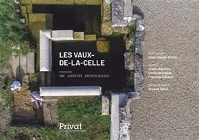 Les Vaux-de-la-Celle : une aventure archéologique - V. Barrère, F. Collinot