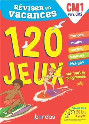 Réviser en vacances, CM1 vers CM2 : 120 jeux sur tout le programme