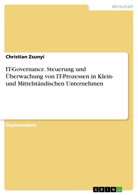 IT-Governance. Steuerung und Überwachung von IT-Prozessen in Klein- und Mittelständischen Unternehmen - Christian Zsunyi