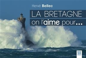 La Bretagne on l'aime pour... - Hervé Bellec