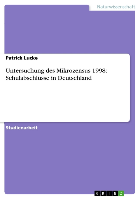 Untersuchung des Mikrozensus 1998: Schulabschlüsse in Deutschland - Patrick Lucke