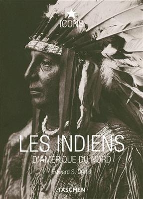 Les Indiens d'Amérique du Nord = Native Americans = Die Indianer Nordamerikas - Edward S. Curtis