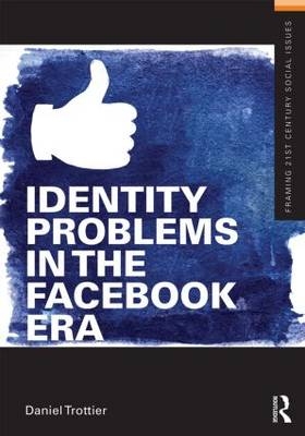 Identity Problems in the Facebook Era - UK) Trottier Daniel (University of Westminster