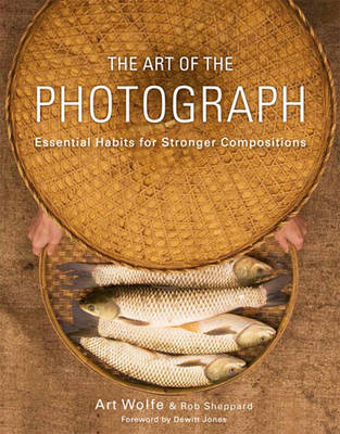 Art of the Photograph -  Dewitt Jones,  Rob Sheppard