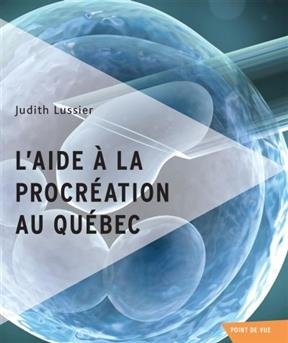 L'Aide a la Procreation au Quebec -  Lussier Judith