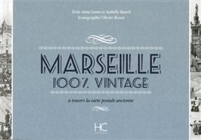 Marseille : 100 % vintage : à travers la carte postale ancienne -  Rauch Anne-Laure