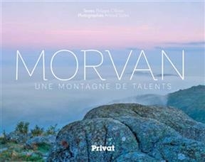 Morvan : une montagne de talents - Philippe Ollivier, Arnaud Späeni