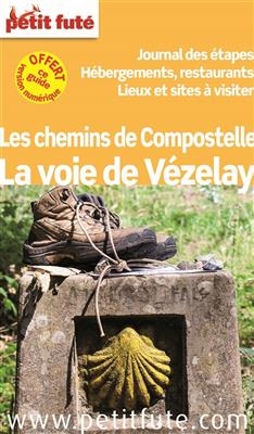 La voie de Vézelay : les chemins de Compostelle : journal des étapes, hébergement, restaurants, lieux et sites à visiter