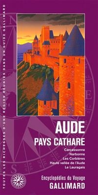 Aude, pays cathare : Carcassonne, Narbonne, les Corbières, haute vallée de l'Aude, le Lauragais