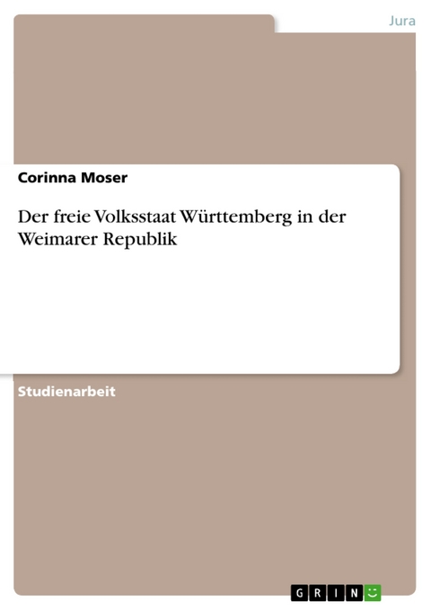 Der freie Volksstaat Württemberg in der Weimarer Republik - Corinna Moser