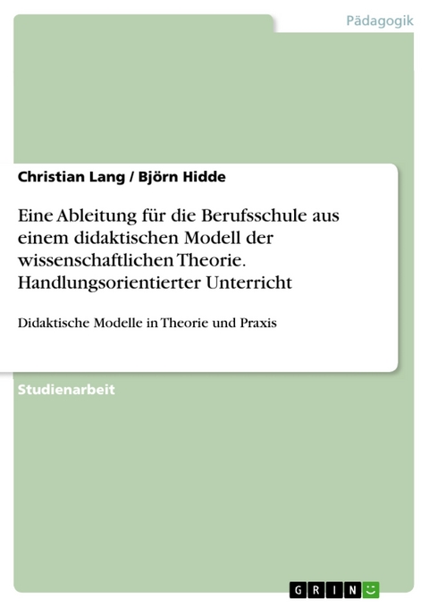 Eine Ableitung für die Berufsschule aus einem didaktischen Modell der wissenschaftlichen Theorie. Handlungsorientierter Unterricht - Christian Lang, Björn Hidde