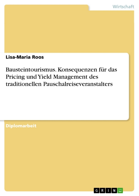 Bausteintourismus. Konsequenzen für das Pricing und Yield Management des traditionellen Pauschalreiseveranstalters - Lisa-Maria Roos