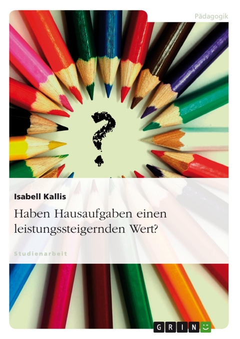 Haben Hausaufgaben einen leistungssteigernden Wert? - Isabell Kallis