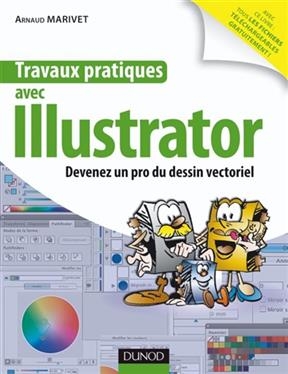 Travaux pratiques avec Illustrator : devenez un pro du dessin vectoriel - Arnaud Marivet