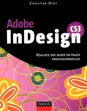 Adobe InDesign CS3 : réalisez des mises en pages professionnelles - Christian Oury