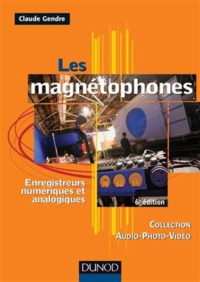 Les magnétophones : enregistreurs numériques et analogiques - Claude (1930-....) Gendre