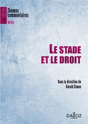 Le stade et le droit : actes du colloque organisé à l'université de Bourgogne, Dijon, 22 et 23 mars 2007 - Gerald Simon