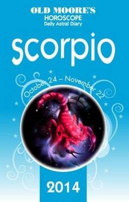 Old Moore's Horoscope and Astral Diary 2014 - Scorpio -  Old Moore