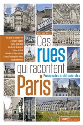 Ces rues qui racontent Paris : promenades architecturales - Michael Darin, Samuel Picas